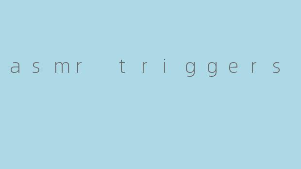asmr triggers